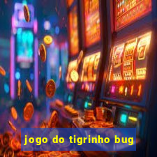 jogo do tigrinho bug